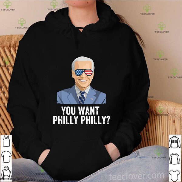 Joe Biden You Want Philly Philadelphia Election Shirt