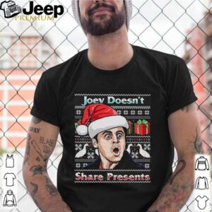 Joey Doesn’t Share Presents Ugly Christmas shirt