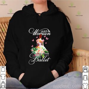 Just a woman who loves Ballet shirt