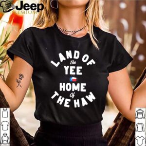 Land Of The Yee Home Of The Haw shirt