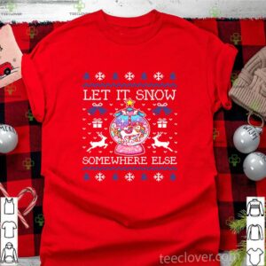 Let It Snow Somewhere Else hoodie, sweater, longsleeve, shirt v-neck, t-shirt