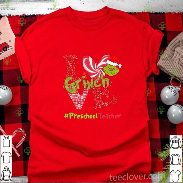 Love Grinch #PreschoolTeacher Christmas hoodie, sweater, longsleeve, shirt v-neck, t-shirt