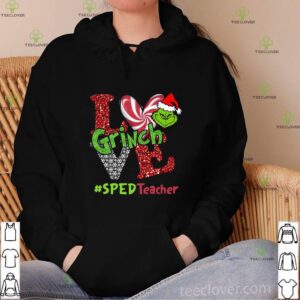 Love Grinch #SPEDTeacher Christmas hoodie, sweater, longsleeve, shirt v-neck, t-shirt