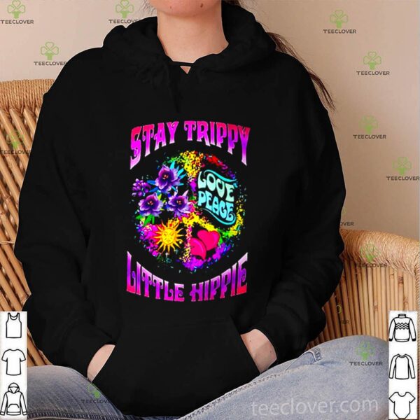 Love peace stay trippy little hippie hoodie, sweater, longsleeve, shirt v-neck, t-shirt