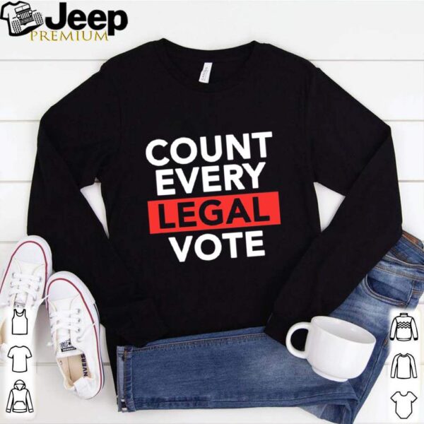 Love politics count every legal vote hoodie, sweater, longsleeve, shirt v-neck, t-shirt