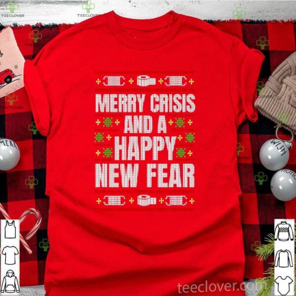 Merry Crisis And A Happy New Fear Funny Ugly Christmas 2020 hoodie, sweater, longsleeve, shirt v-neck, t-shirt