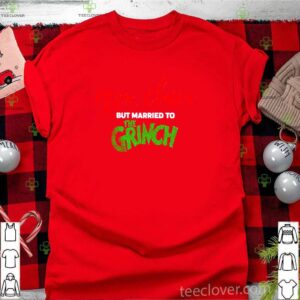 Mrs Claus but married to the Grinch hoodie, sweater, longsleeve, shirt v-neck, t-shirt