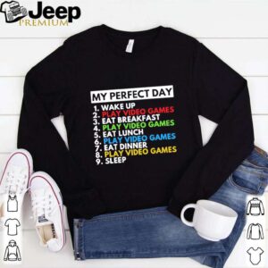 My Perfect Day 1 Wake Up 2 Play Video Games 3 Eat Breakfast shirt