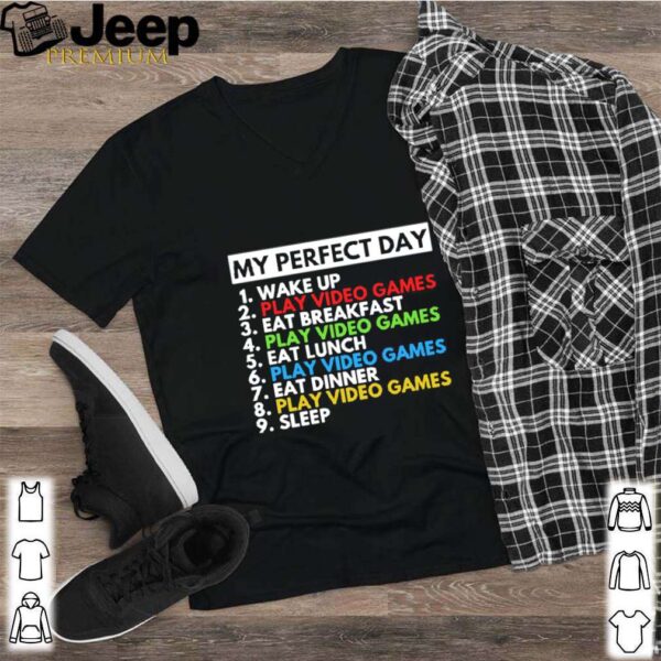 My Perfect Day 1 Wake Up 2 Play Video Games 3 Eat Breakfast shirt