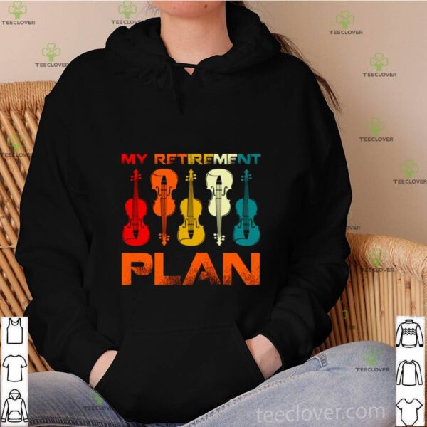 My Retirement Plan hoodie, sweater, longsleeve, shirt v-neck, t-shirt