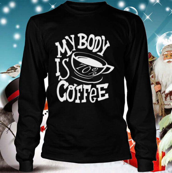 My body is 70 coffee