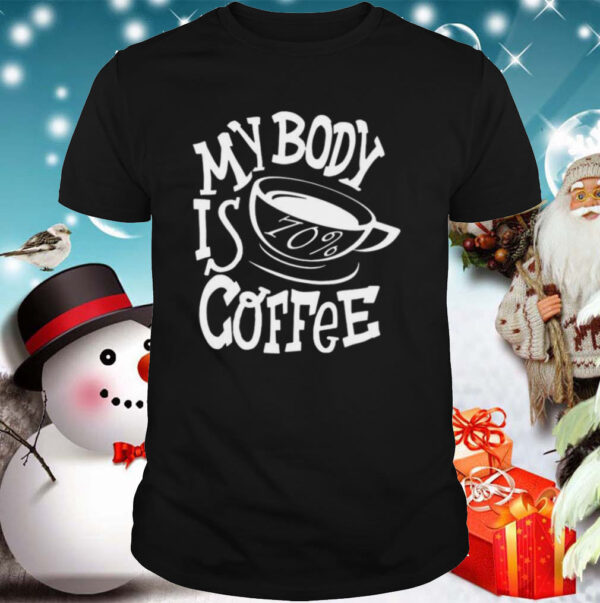 My body is 70 coffee