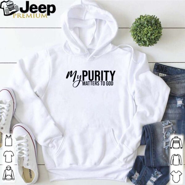 My purity matters to God hoodie, sweater, longsleeve, shirt v-neck, t-shirt