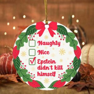 Naughty Nice Epstein Didn’t Kill Himself Jeffrey Epstein Circle Christmas Ornament Keepsake