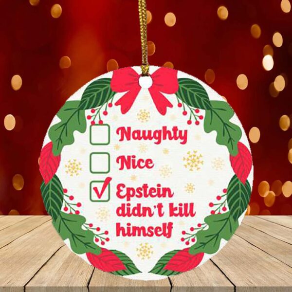 Naughty Nice Epstein Didn’t Kill Himself Jeffrey Epstein Circle Christmas Ornament Keepsake