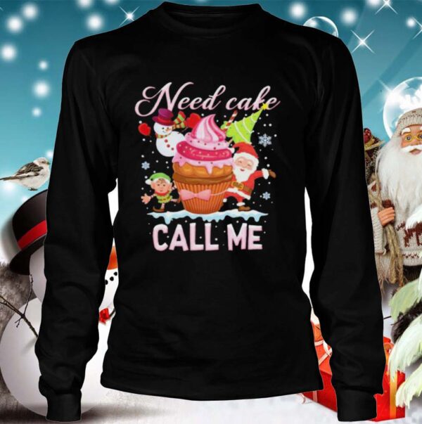 Need Cake Call Me Christmas hoodie, sweater, longsleeve, shirt v-neck, t-shirt