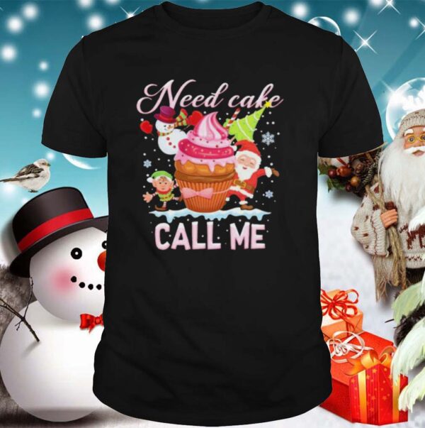 Need Cake Call Me Christmas hoodie, sweater, longsleeve, shirt v-neck, t-shirt