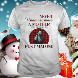 Never Underestimate A Mother Who Listens To Post Malone shirt