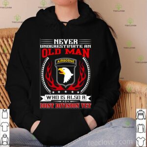 Never Underestimate An Old Man Who Is Also A 101st Division Vet hoodie, sweater, longsleeve, shirt v-neck, t-shirt
