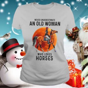 Never Underestimate An Old Woman Who Loves Horses shirt