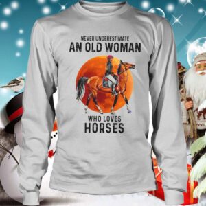 Never Underestimate An Old Woman Who Loves Horses