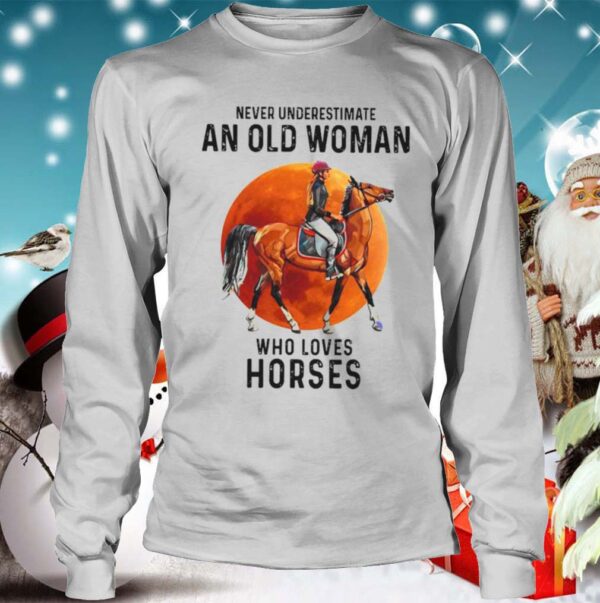 Never Underestimate An Old Woman Who Loves Horses