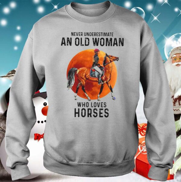 Never Underestimate An Old Woman Who Loves Horses