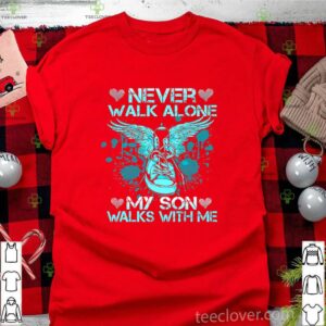 Never Walk Alone My Son Walks With Me shirt