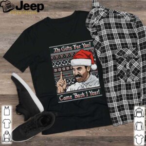 No gifts for you come back 1 year Christmas shirt