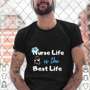 Nurse Life is the Best Life shirt