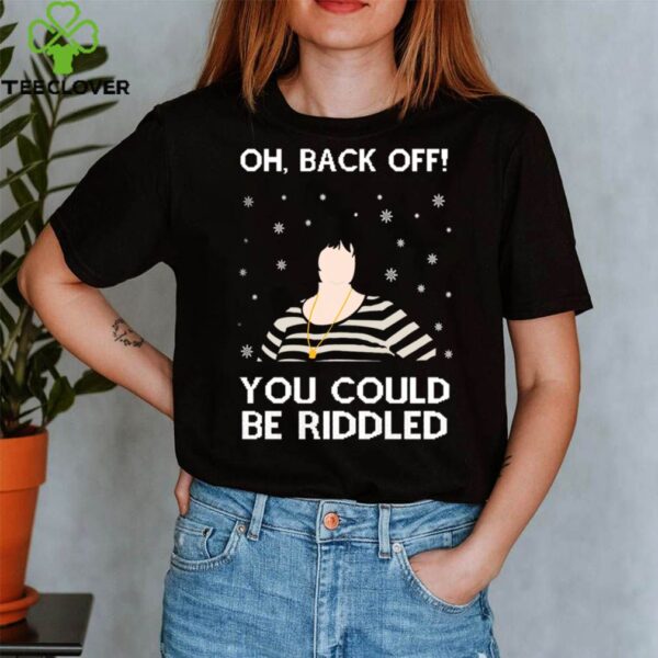 Oh Back Off You Could Be Biddled Ugly Christmas shirt