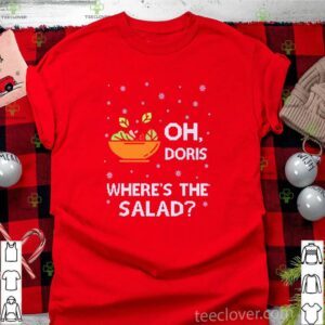 Oh doris where’s the salad Christmas hoodie, sweater, longsleeve, shirt v-neck, t-shirt