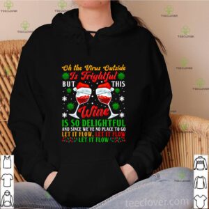 Oh the virus outside is frightful but this wine is so delightful hoodie, sweater, longsleeve, shirt v-neck, t-shirt
