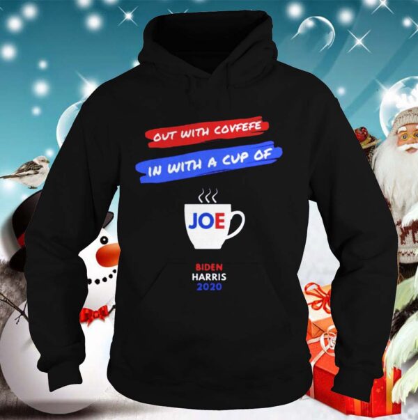 Out with covfefe in with a cup of Joe Biden Harris 2020 hoodie, sweater, longsleeve, shirt v-neck, t-shirt