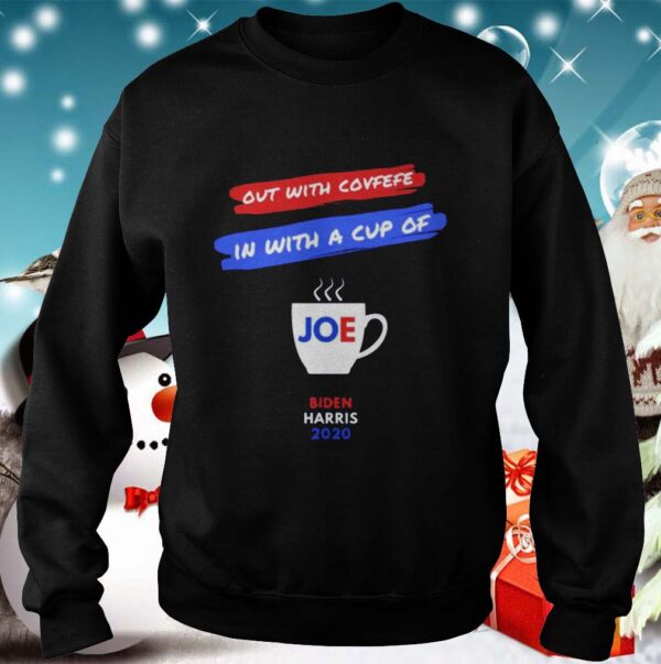 Out with covfefe in with a cup of Joe Biden Harris 2020 hoodie, sweater, longsleeve, shirt v-neck, t-shirt