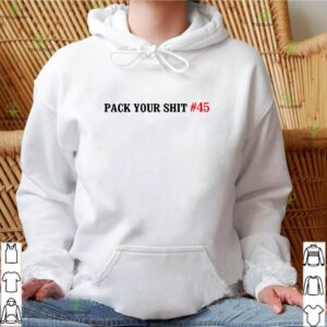 Pack your shit #45 shirt