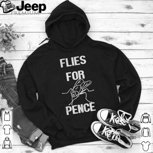Pence Fly Funny Flies For Pence hoodie, sweater, longsleeve, shirt v-neck, t-shirt