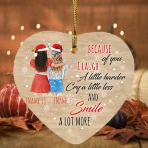 Personalized Because Of You I Laugh A Little Harder Cry A Little Less and Smile a Lot More Flat Heart Ornament