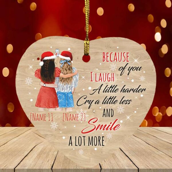 Personalized Because Of You I Laugh A Little Harder Cry A Little Less and Smile a Lot More Flat Heart Ornament