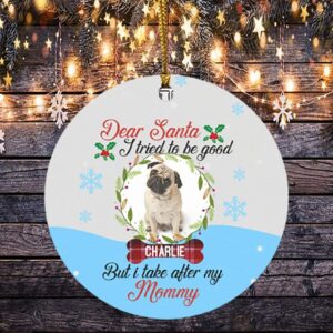 Personalized Photo Dear Santa I Tried To Be Good But I Take After My Mommy Circle Ornament – Funny Christmas Gift