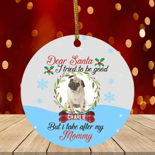 Personalized Photo Dear Santa I Tried To Be Good But I Take After My Mommy Circle Ornament – Funny Christmas Gift