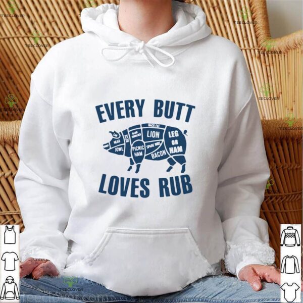 Pig Every Butt Loves Rub shirts