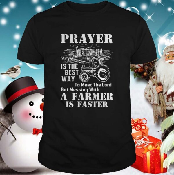 Prayer Is The Best Way To Meet The Lord But Messing With A Farmer Is Faster Cl