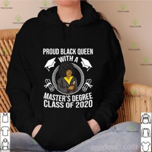 Proud Black Queen With A Master’s Degree Class Of 2020 Graduation Day shirt