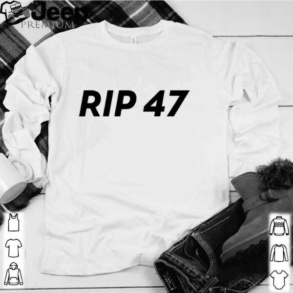 RIP 47 Sleeveless hoodie, sweater, longsleeve, shirt v-neck, t-shirt