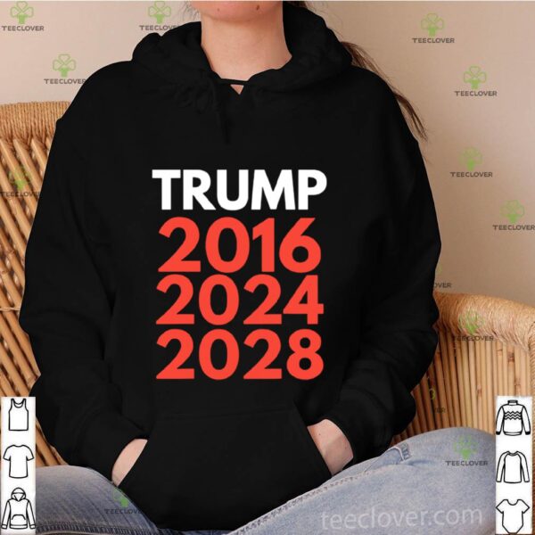 Re election The trump trilogy 2016 2024 2028 hoodie, sweater, longsleeve, shirt v-neck, t-shirt