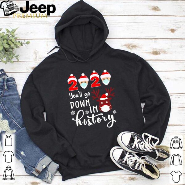 Reindeer Santa face mask 2020 youll go down in history Christmas shirt
