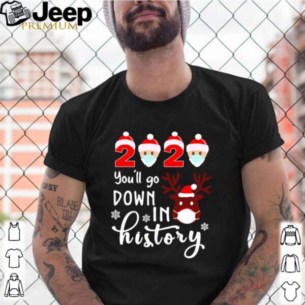 Reindeer Santa face mask 2020 youll go down in history Christmas shirt