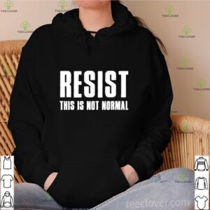 Resist This Is Not Normal Trump United States Democracy shirt