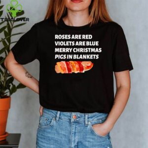 Roses are red violets are blue merry Christmas pigs in blankets shirt